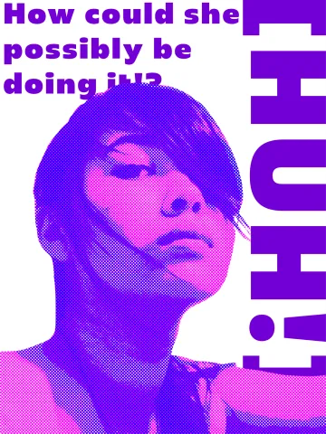 Halftone woman colour graded to be purple and pink with the text, "How could she possibly be doing it?", and ,"[HUH!]"
